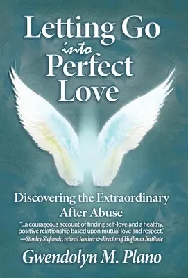 Pustit se do dokonalé lásky: Vydejte se na cestu k dokonalosti: Objevit výjimečnost po zneužívání - Letting Go Into Perfect Love: Discovering the Extraordinary After Abuse