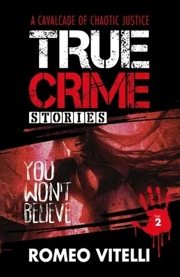 Skutečné kriminální příběhy, kterým neuvěříte: Kniha druhá - True Crime Stories You Won't Believe: Book Two