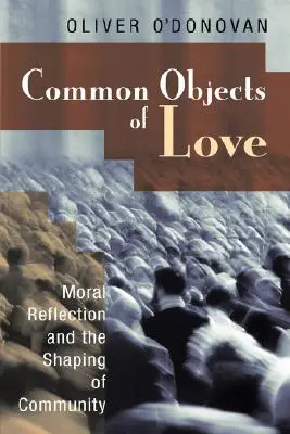 Společné předměty lásky: Stobovy přednášky z roku 2001: Morální reflexe a utváření společenství - Common Objects of Love: Moral Reflection and the Shaping of Community; The 2001 Stob Lectures
