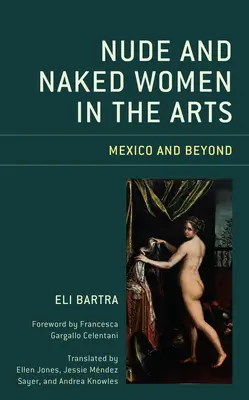 Nahé a obnažené ženy v umění: Mexiko a další země - Nude and Naked Women in the Arts: Mexico and Beyond