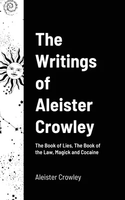 Spisy Aleistera Crowleyho: Magie a kokain. - The Writings of Aleister Crowley: The Book of Lies, The Book of the Law, Magick and Cocaine