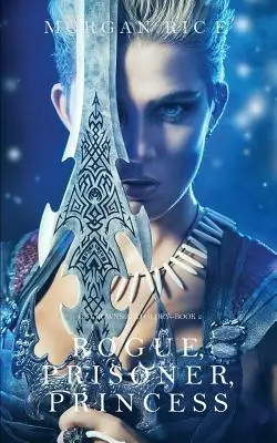 Tulák, vězeň, princezna (O korunách a slávě - kniha 2) - Rogue, Prisoner, Princess (Of Crowns and Glory-Book 2)