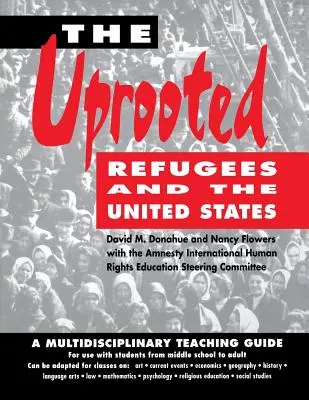 The Uprooted (Vykořenění): Uprchlíci a Spojené státy: Uprchlíci: multidisciplinární příručka pro učitele - The Uprooted: Refugees and the United States: A Multidisciplinary Teaching Guide