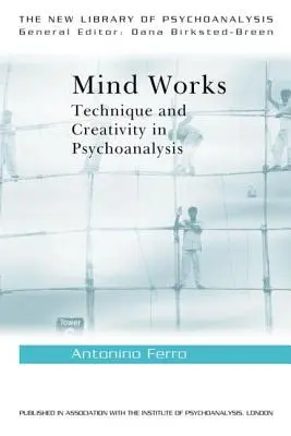 Mysl funguje: Technika a kreativita v psychoanalýze - Mind Works: Technique and Creativity in Psychoanalysis