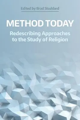 Metoda dnes: Metody: Redeskripce přístupů ke studiu náboženství - Method Today: Redescribing Approaches to the Study of Religion