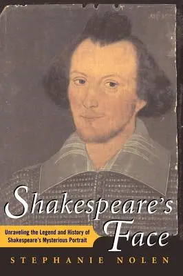 Shakespearova tvář: Odhalení legendy a historie Shakespearova záhadného portrétu - Shakespeare's Face: Unraveling the Legend and History of Shakespeare's Mysterious Portrait