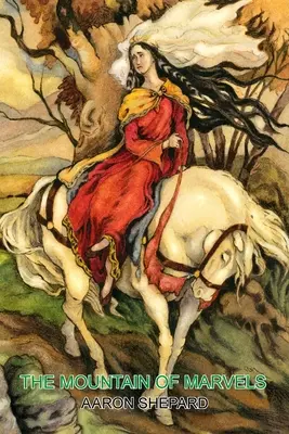 Hora zázraků: Keltský příběh o magii, převyprávěný podle Mabinogionu - The Mountain of Marvels: A Celtic Tale of Magic, Retold from The Mabinogion