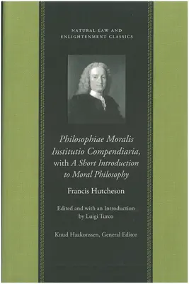 Philosophiae Moralis Institutio Compendiaria, with a Short Introduction to Moral Philosophy (Filosofie mravů - s krátkým úvodem do morální filosofie). - Philosophiae Moralis Institutio Compendiaria, with a Short Introduction to Moral Philosophy