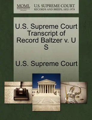 Nejvyšší soud USA Přepis záznamu Baltzer V. U S - U.S. Supreme Court Transcript of Record Baltzer V. U S