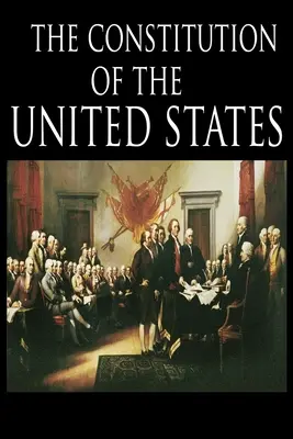 Ústava a Deklarace nezávislosti: Ústava Spojených států amerických - The Constitution and the Declaration of Independence: The Constitution of the United States of America