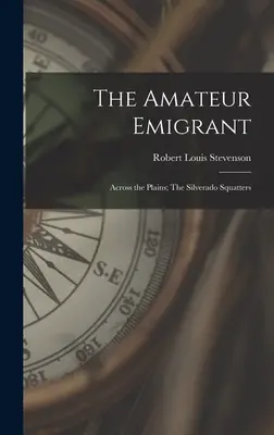 The Amateur Emigrant; Across the Plains; The Silverado Squatters (Amatérský emigrant) - The Amateur Emigrant; Across the Plains; The Silverado Squatters