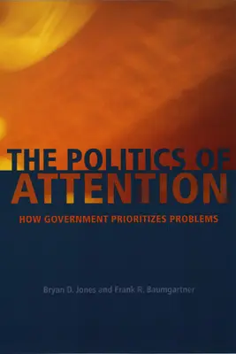 Politika pozornosti: Jak vláda určuje priority problémů - The Politics of Attention: How Government Prioritizes Problems