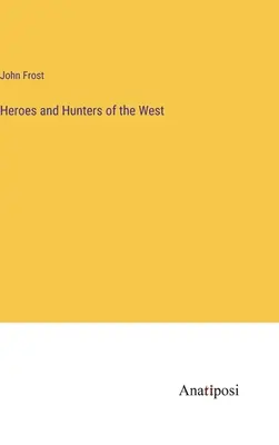 Hrdinové a lovci Západu - Heroes and Hunters of the West
