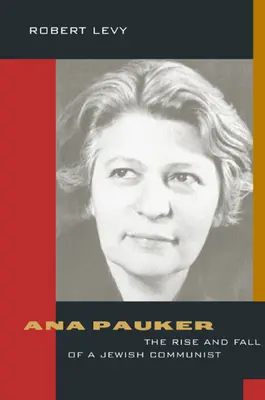 Ana Paukerová: Vzestup a pád židovské komunistky - Ana Pauker: The Rise and Fall of a Jewish Communist