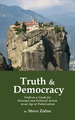 Pravda a demokracie: Pravda jako průvodce osobním a politickým jednáním ve věku polarizace - Truth & Democracy: Truth As A Guide For Personal And Political Action In An Age Of Polarization