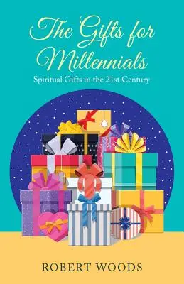 Dárky pro mileniály: Duchovní dary v 21. století - The Gifts for Millennials: Spiritual Gifts in the 21St Century