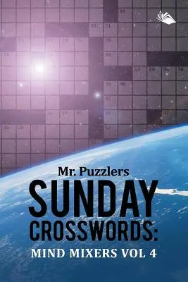 Nedělní křížovky pana Hádankáře: 4: Mind Mixers Vol. 4 - Mr. Puzzlers Sunday Crosswords: Mind Mixers Vol 4