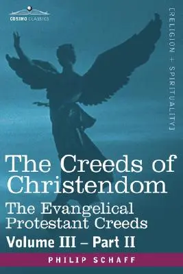 Vyznání víry křesťanství: Vyznání víry: Vyznání víry evangelických protestantů - III. díl, II. část - The Creeds of Christendom: The Evangelical Protestant Creeds - Volume III, Part II