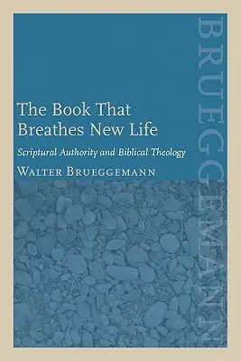 Kniha, která vdechuje nový život: Autorita Písma a biblická teologie: kniha, která oživuje život. - The Book That Breathes New Life: Scriptural Authority and Biblical Theology