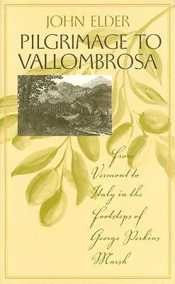 Pouť do Vallombrosy: Poutní cesta z Vermontu do Itálie po stopách George Perkinse Marshe - Pilgrimage to Vallombrosa: From Vermont to Italy in the Footsteps of George Perkins Marsh