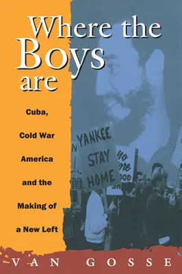 Kde jsou kluci: Kuba, studená válka a formování nové levice - Where the Boys Are: Cuba, Cold War and the Making of a New Left