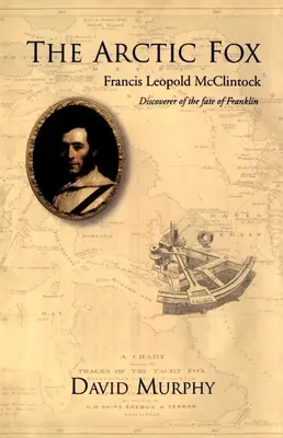 Arktická liška: Francis Leopold-McClintock, objevitel Franklinova osudu - The Arctic Fox: Francis Leopold-McClintock, Discoverer of the Fate of Franklin