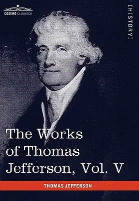 Díla Thomase Jeffersona, svazek V (ve 12 svazcích): Korespondence 1786-1787 - The Works of Thomas Jefferson, Vol. V (in 12 Volumes): Correspondence 1786-1787