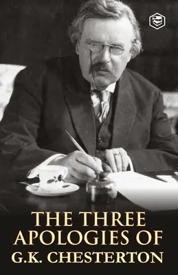 Tři omluvy G. K. Chestertona: Kacíři, ortodoxie a věčný člověk - The Three Apologies of G.K. Chesterton: Heretics, Orthodoxy & the Everlasting Man