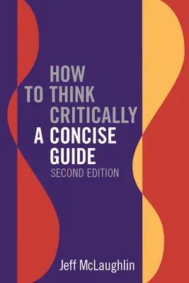 Jak kriticky myslet: Krátký průvodce - druhé vydání - How to Think Critically: A Concise Guide - Second Edition