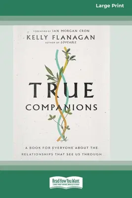 Věrní společníci: Kniha pro každého o vztazích, které nás provázejí [16pt Large Print Edition]. - True Companions: A Book for Everyone About the Relationships That See Us Through [16pt Large Print Edition]