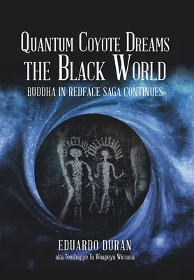 Quantum Coyote Dreams the Black World (Kvantový kojot sní o černém světě): Buddha v Redface Sága pokračuje - Quantum Coyote Dreams the Black World: Buddha in Redface Saga Continues