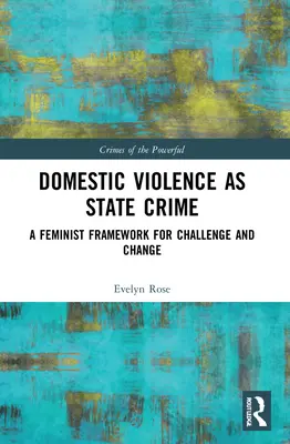 Domácí násilí jako státní zločin: Feministický rámec pro výzvu a změnu - Domestic Violence as State Crime: A Feminist Framework for Challenge and Change