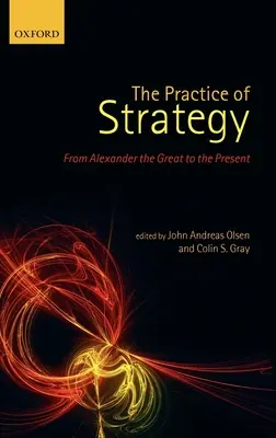 The Practice of Strategy: Od Alexandra Velikého po současnost - The Practice of Strategy: From Alexander the Great to the Present