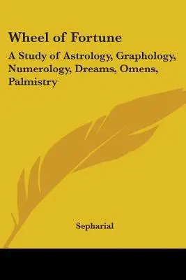 Kolo štěstí: Sny, věštby, chiromantie, astrologie, grafologie, numerologie, věštění z ruky. - Wheel of Fortune: A Study of Astrology, Graphology, Numerology, Dreams, Omens, Palmistry