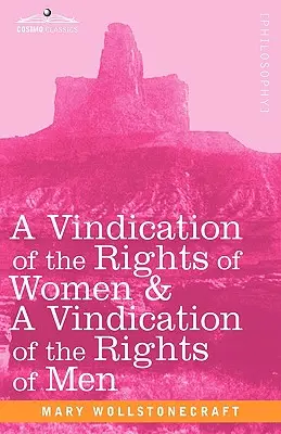 Obhajoba práv žen a obhajoba práv mužů (A Vindication of the Rights of Women & a Vindication of the Rights of Men) - A Vindication of the Rights of Women & a Vindication of the Rights of Men