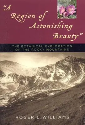 Kraj úžasné krásy: Botanický průzkum Skalistých hor - A Region of Astonishing Beauty: The Botanical Exploration of the Rocky Mountains