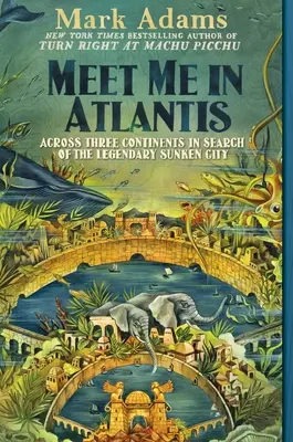 Setkáme se v Atlantidě: Napříč třemi kontinenty při hledání legendárního potopeného města - Meet Me in Atlantis: Across Three Continents in Search of the Legendary Sunken City