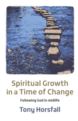 Duchovní růst v době změn: Následování Boha ve středním věku - Spiritual Growth in a Time of Change: Following God in midlife
