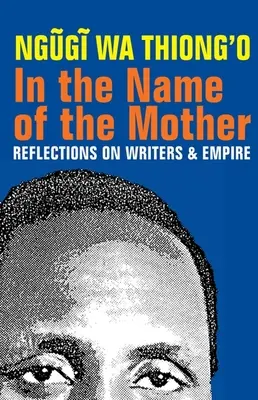 Ve jménu matky: Úvahy o spisovatelích a impériu - In the Name of the Mother: Reflections on Writers and Empire