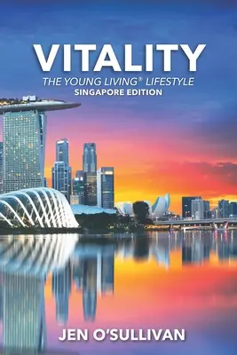 Vitalita: SINGAPURSKÉ VYDÁNÍ Životního stylu Young Living - Vitality: The Young Living Lifestyle SINGAPORE EDITION