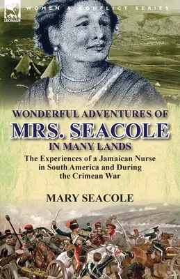 Podivuhodná dobrodružství paní Seacoleové v mnoha zemích: Zážitky jamajské zdravotní sestry v Jižní Americe a za krymské války - Wonderful Adventures of Mrs. Seacole in Many Lands: the Experiences of a Jamaican Nurse in South America and During the Crimean War