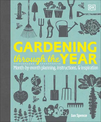 Zahradničení po celý rok: Zahradničení: Plánování, návody a inspirace na každý měsíc. - Gardening Through the Year: Month-By-Month Planning, Instructions, and Inspiration