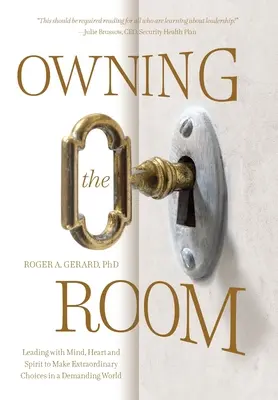 Vlastnit místnost: Vést myslí, srdcem a duchem a činit výjimečná rozhodnutí v náročném světě. - Owning the Room: Leading with Mind, Heart and Spirit to Make Extraordinary Choices in a Demanding World
