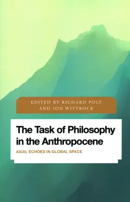 The Task of Philosophy in the Anthropocene (Úkol filozofie v antropocénu): Axiální ozvěny v globálním prostoru - The Task of Philosophy in the Anthropocene: Axial Echoes in Global Space