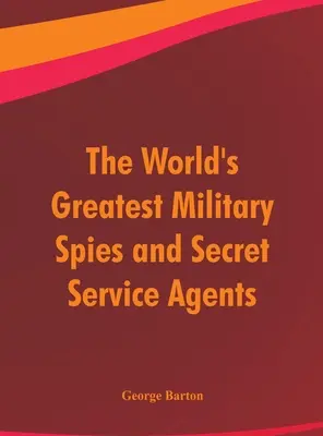 Největší vojenští špioni a agenti tajných služeb na světě - The World's Greatest Military Spies and Secret Service Agents
