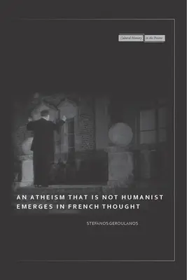 Ve francouzském myšlení se objevuje ateismus, který není humanistický - An Atheism That Is Not Humanist Emerges in French Thought