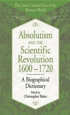 Absolutismus a vědecká revoluce v letech 1600-1720: A Biographical Dictionary - Absolutism and the Scientific Revolution, 1600-1720: A Biographical Dictionary