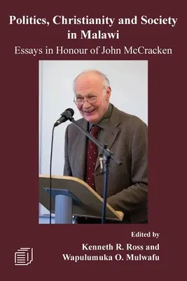 Politika, křesťanství a společnost v Malawi: Essays in Honour of John McCracken (Eseje na počest Johna McCrackena) - Politics, Christianity and Society in Malawi: Essays in Honour of John McCracken