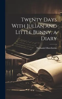 Dvacet dní s Julianem a malým králíčkem, deník - Twenty Days With Julian and Little Bunny, a Diary