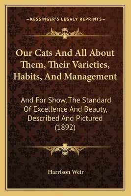 Our Cats And All About Them, Their Varieties, Habits, And Management: A pro výstavy, měřítko dokonalosti a krásy, popsané a vyobrazené (189 - Our Cats And All About Them, Their Varieties, Habits, And Management: And For Show, The Standard Of Excellence And Beauty, Described And Pictured (189